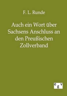 Auch ein Wort ber Sachsens Anschluss an den Preussischen Zollverband by F.L. Run
