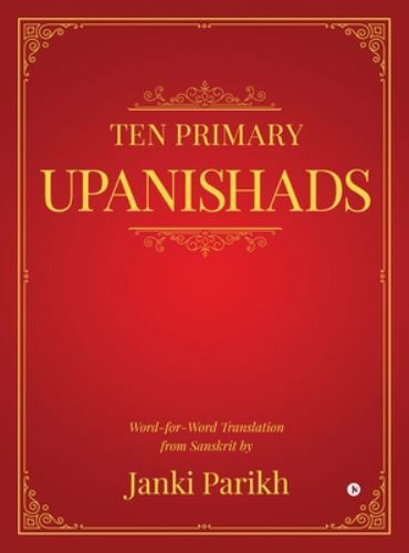 Ten Primary Upanishads : Word-For-Word Translation from Sanskrit by Janki ...