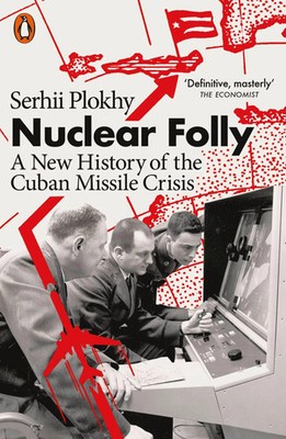 Nuclear Folly | A New History of the Cuban Missile Crisis | Serhii Plokhy | Buch