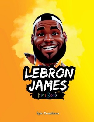 Lebron James Kids Book, Epic Creations