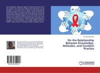 On The Relationship Between Knowledge, Attitudes, And Condom Practice Veronika S