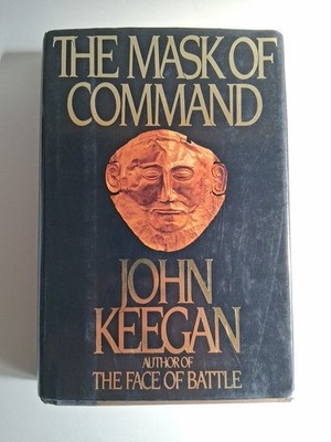 THE MASK OF COMMAND by John Keegan 1987 First Edition HCDJ 