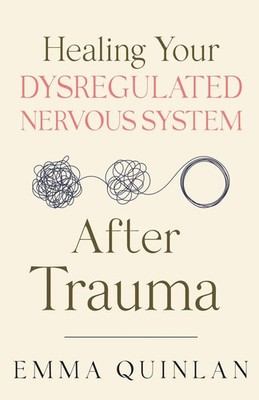 Emma Quinlan | Healing Your Dysregulated Nervous System After Trauma | Buch
