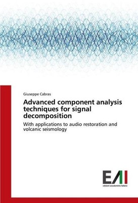 Advanced component analysis techniques for signal decomposition Giuseppe Cabras