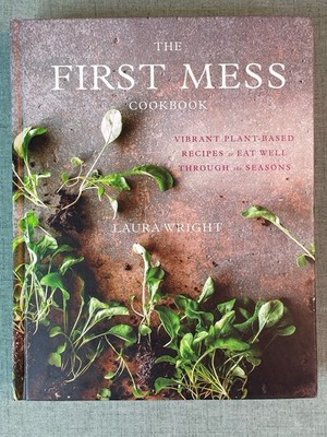 The First Mess Cookbook by Laura Wright Hardcover 2017 Plant Based Recipes