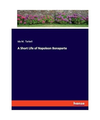 A Short Life of Napoleon Bonaparte, Tarbell, Ida M.