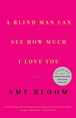 A Blind Man Can See How Much I Love You : Stories by Bloom, Amy