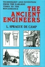 The Ancient Engineers - Hardcover By L. Sprague De Camp - GOOD