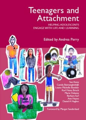 Teenagers and Attachment: Helping Adolescents Engage with Life and Learning by
