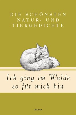 Ich ging im Walde so für mich hin | Die schönsten Natur- und Tiergedichte | Buch