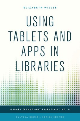 Using Tablets and Apps in Libraries by Elizabeth Willse (English) Paperback Book