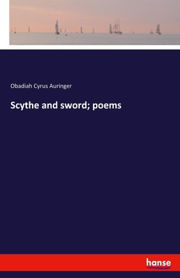 Scythe and sword  poems Obadiah Cyrus Auringer