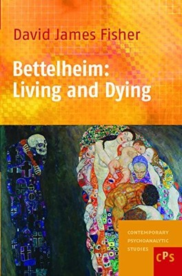 BETTELHEIM: LIVING AND DYING. (COMTEMPORARY PSYCHOANALYTIC By David James Fisher