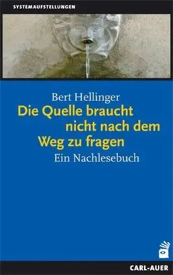 Die Quelle braucht nicht nach dem Weg zu fragen | Ein Nachlesebuch | Hellinger