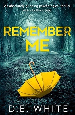 Remember Me: An absolutely gripping psychological thr by White, D. E. 0008330808