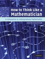 How to Think Like a Mathematician: A Companion to Undergraduate Mathematics By