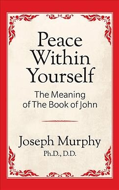 Peace Within Yourself : The Meaning of th of John, Paperback by Murphy, Josep...
