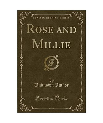 Rose and Millie [Classic Reprint], Unknown Author