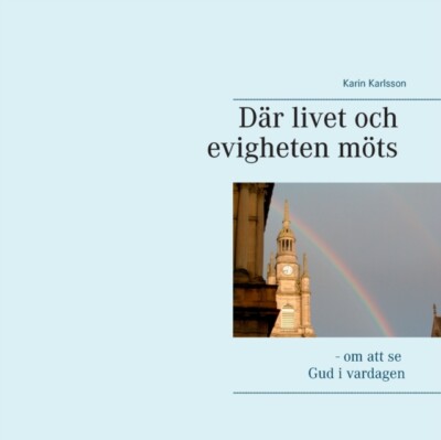 Karlsson - Dr livet och evigheten mts - om att se Gud i vardagen - N - X555z