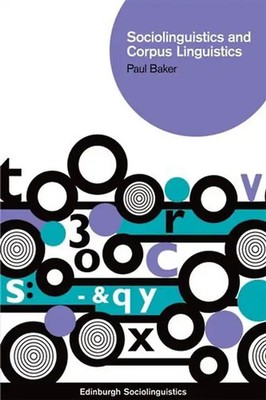 Sociolinguistics and Corpus Linguistics (Edinburgh Sociolinguistics) - Paul Bake
