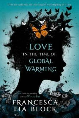 Love in the Time of Global Warming - Paperback By Block, Francesca Lia - GOOD