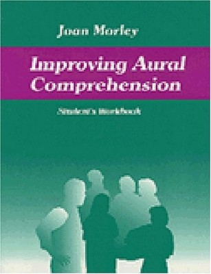 IMPROVING AURAL COMPREHENSION STUDENT'S WORKBOOK By Joan Morley **Excellent**