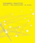 Expanded Practice: Howeler + Yoon Architecture / My Studio by J. Meejin Yoon, Eric Howeler (Paperback, 2009)