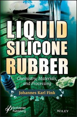 Liquid Silicone Rubber: Chemistry, Materials, and Processing by Johannes Karl Fi