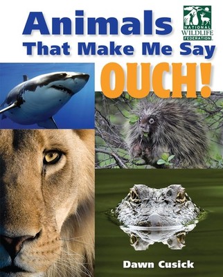 Animals That Make Me Say Ouch! (National Wildlife Federation): Fierce Fangs,...