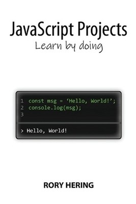 JavaScript Projects: Learn by doing by Rory Hering Paperback Book