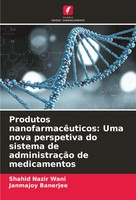 Produtos NanofarmacêUticos: Uma Nova Perspetiva Do Sistema De AdministraçãO...