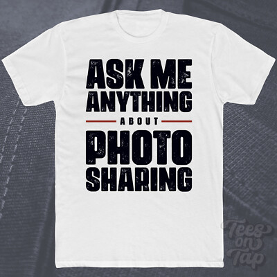 ASK ME ANYTHING ABOUT PHOTO SHARING T-SHIRT image social media network websites