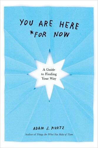 Adam J. Kurtz You are Here (for Now) (Tascabile)