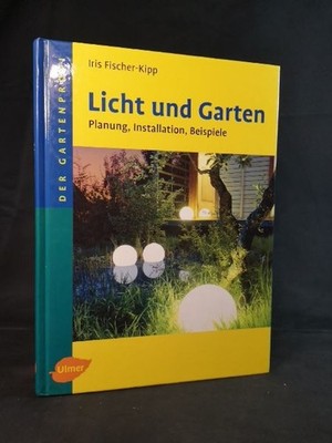 Licht und Garten: Planung, Installation, Beispiele (Der Gartenprofi). Fischer-Ki