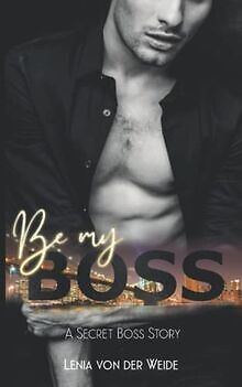 Be my Boss: A SECRET BOSS STORY von von der Weide, ... | Buch | Zustand sehr gut