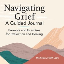 Navigating Grief: A Guided Journal: Prompts and Exercises for Reflection