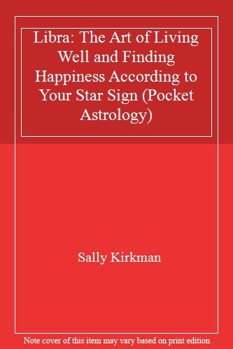 Libra: The Art of Living Well and Finding Happiness According to Your Star Sign