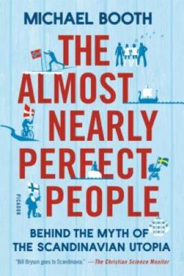 The Almost Nearly Perfect People: Behind the Myth of the Scandin - VERY GOOD