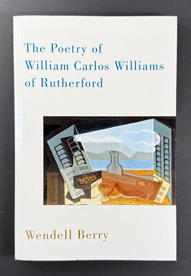 POETRY OF WILLIAM CARLOS WILLIAMS OF RUTHERFORD Wendell Berry 2011 SIGNED PB VG