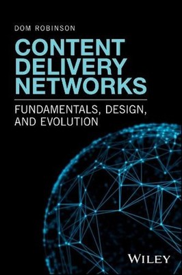 Content Delivery Networks: Fundamentals, Design, and Evolution by Dom Robinson (
