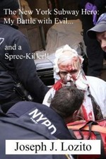 The New York Subway Hero: My Battle with... 9781499215809 by Lozito, Mr Joseph J