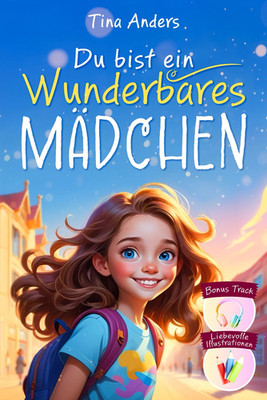 Du bist ein wunderbares Mädchen - Ein besonderes Vorlesebuch von 6 bis 8 Jahren: