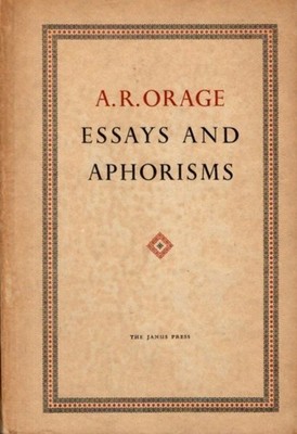A R Orage / ESSAYS AND APHORISMS 1st Edition 1954