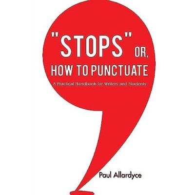 STOPPS�� OR, HOW TO PUNCTUATE: A Practical Handbook for W - NEW PAUL ALLARDYCE 20