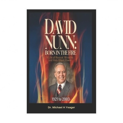 DAVID NUNN - Born in the Fire: A Life of Revival, Miracles, and Holy Ghost Power