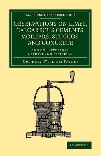 Observations on Limes, Calcareous Cements, Mortars, Stuccos, ... - 9781108070560