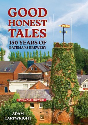 Good Honest Tales: 150 Jahre Batemans-Brauerei von Adam Cartwright Taschenbuch Bo