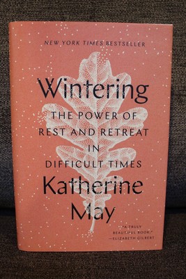 Wintering : The Power of Rest and Retreat in Difficult Times by Katherine May...