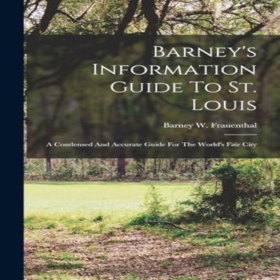 Barney's Information Guide To St. Louis A Condensed And Accurate