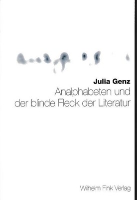 Analphabeten und der blinde Fleck der Literatur. Genz, Julia: